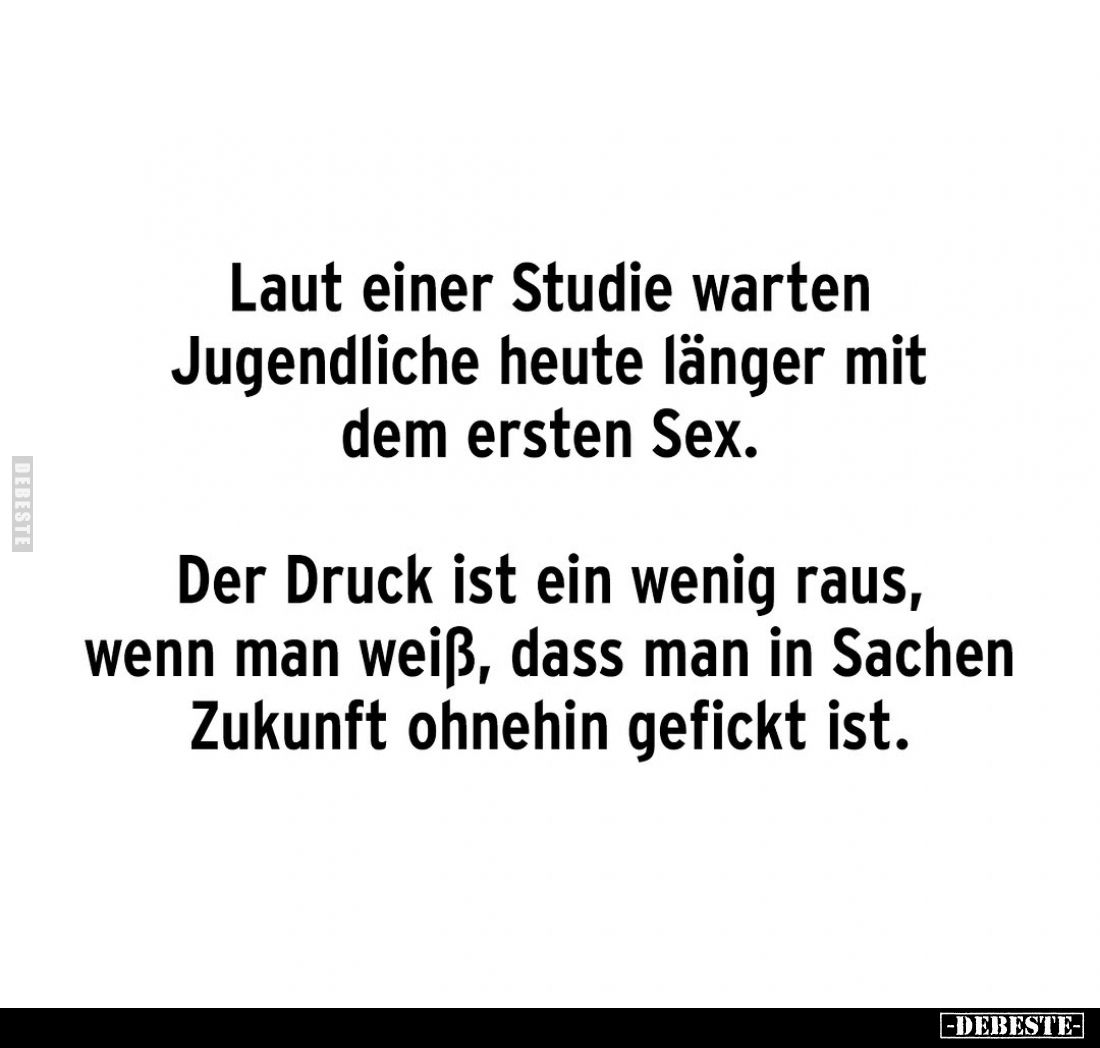 Laut einer Studie warten Jugendliche heute länger mit dem ersten Sex.
Der Druck ist ein wenig raus, wenn man weiß, dass man ...