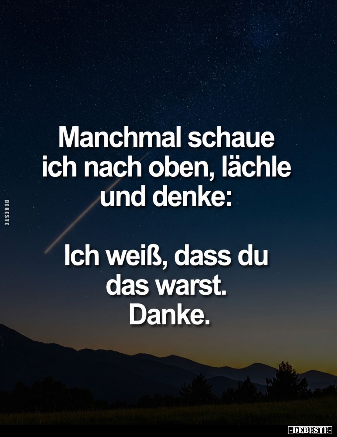 Manchmal schaue ich nach oben, lächle und denke:
Ich weiß, dass du das warst. Danke.