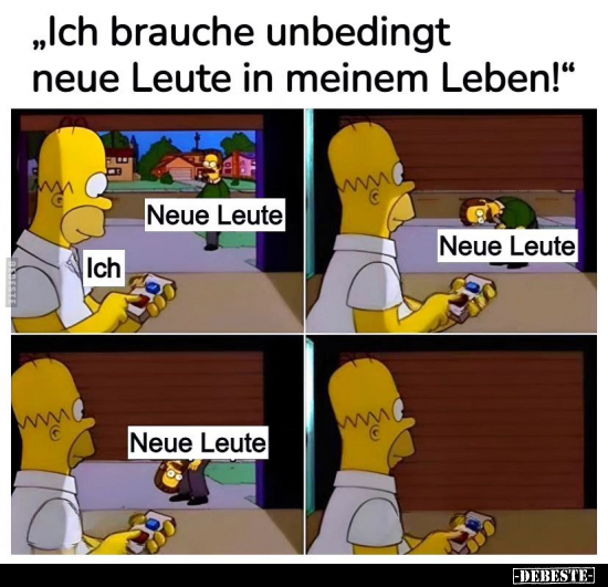 "Ich brauche unbedingt neue Leute in meinem Leben!".. - Lustige Bilder | DEBESTE.de