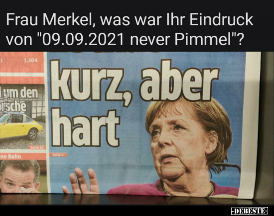 Frau Merkel, was war Ihr Eindruck von "09.09.2021 never.." - Lustige Bilder | DEBESTE.de