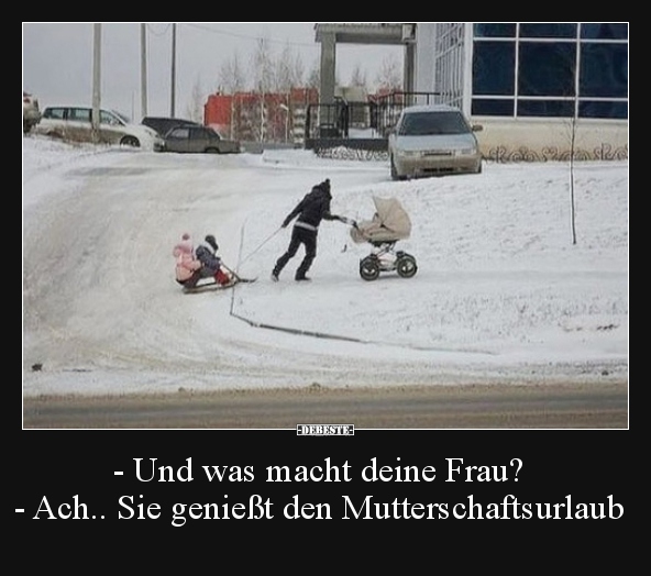 Und was macht deine Frau? - Ach.. Sie genießt den.. - Lustige Bilder | DEBESTE.de