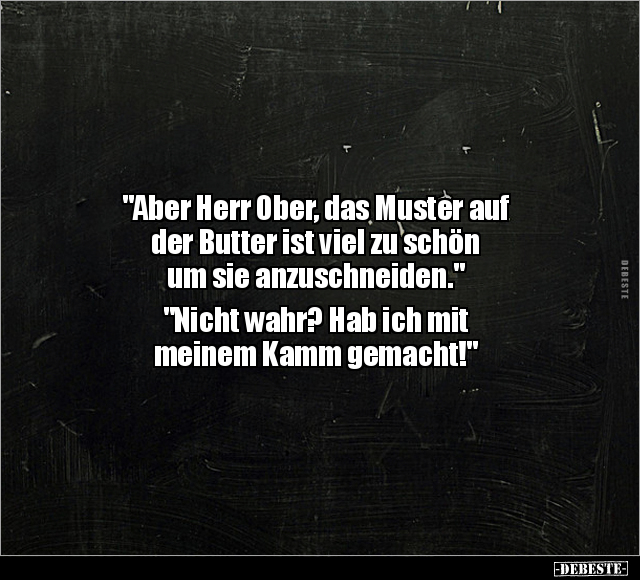 "Aber Herr Ober, das Muster auf der Butter ist viel zu.." - Lustige Bilder | DEBESTE.de