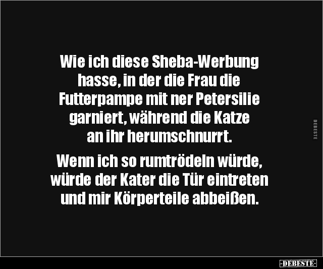 Wie ich diese Sheba-Werbung hasse, in der die Frau die.. - Lustige Bilder | DEBESTE.de