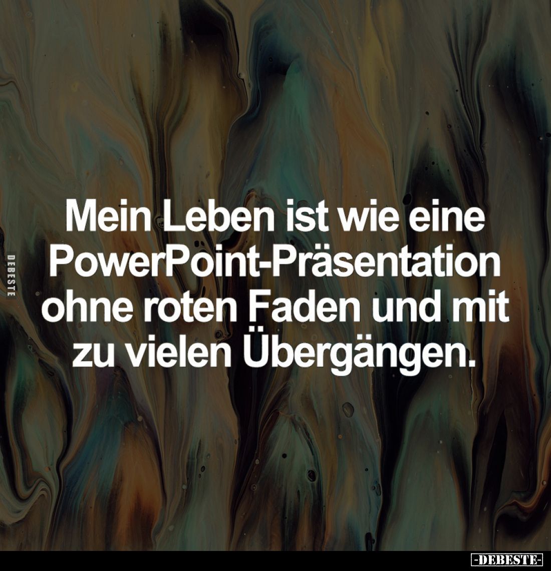 Mein Leben ist wie eine PowerPoint-Präsentation ohne roten Faden und mit zu vielen Übergängen.