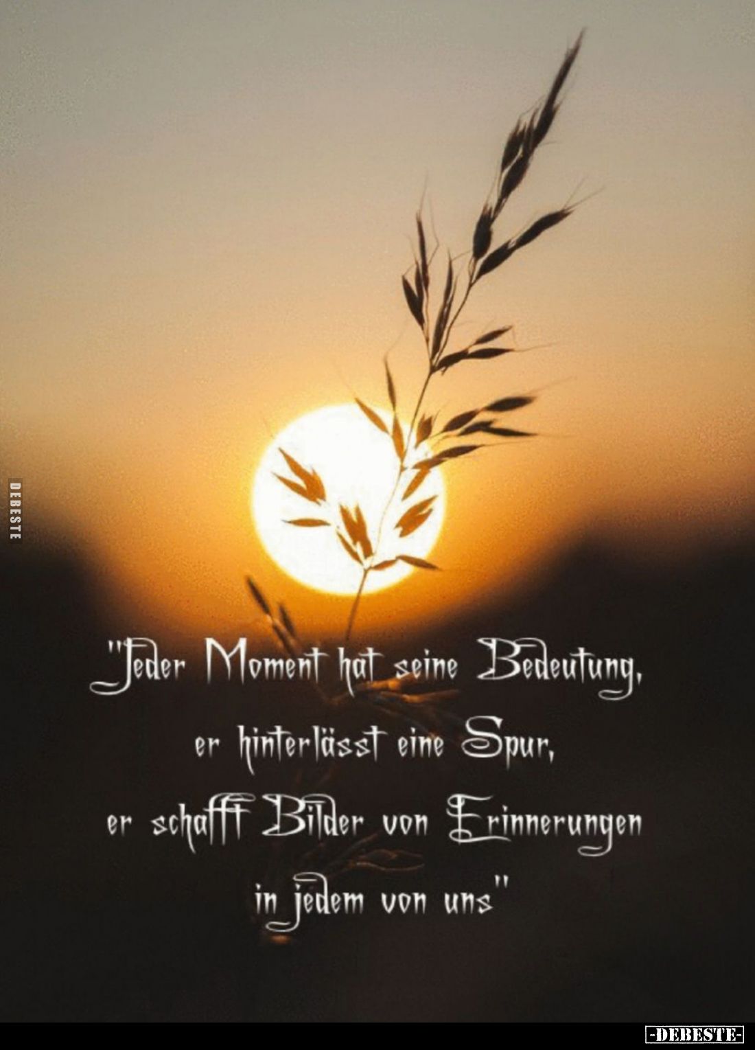 "Jeder Moment hat seine Bedeutung, er hinterlässt eine Spur, er schafft Bilder von Erinnerungen in jedem von uns."