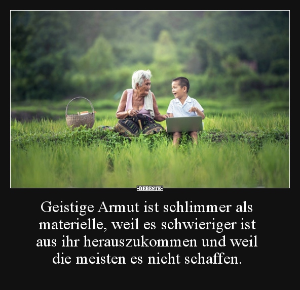 Geistige Armut ist schlimmer als materielle, weil es.. - Lustige Bilder | DEBESTE.de