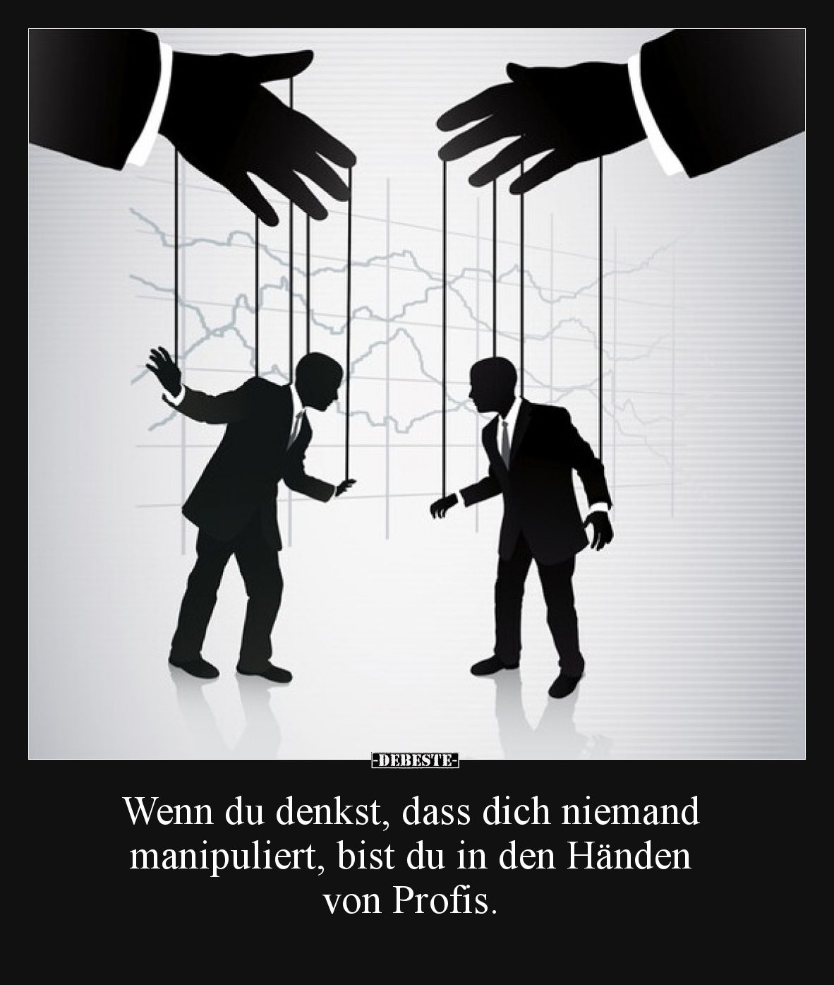 Wenn du denkst, dass dich niemand manipuliert, bist du in den Händen von Profis.