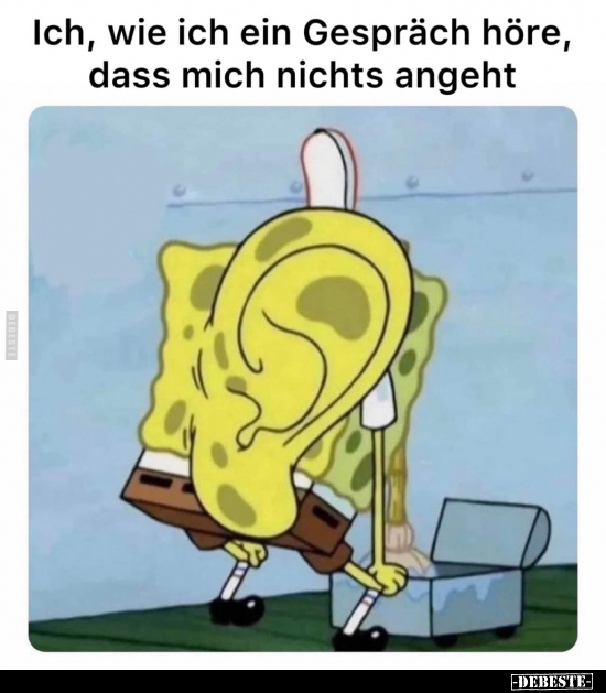 Ich, wie ich ein Gespräch höre, dass mich nichts angeht
