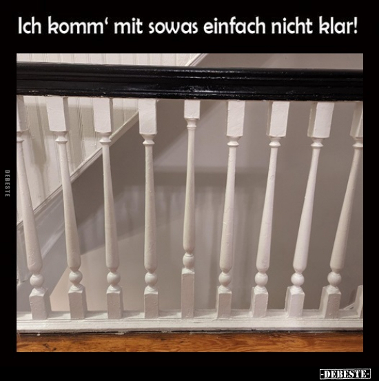 Ich komm' mit sowas einfach nicht klar!