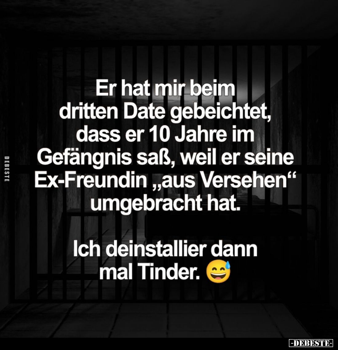Er hat mir beim dritten Date gebeichtet, dass er 10 Jahre im Gefängnis saß, weil er seine Ex-Freundin "aus Versehen&quot...