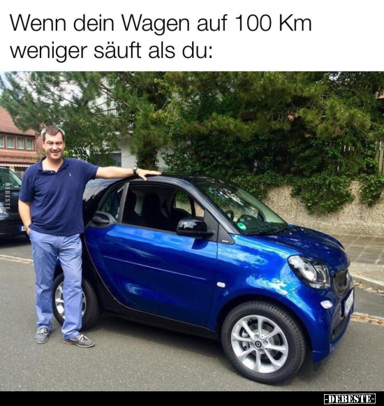 Wenn dein Wagen auf 100 Km weniger säuft als du.. - Lustige Bilder | DEBESTE.de