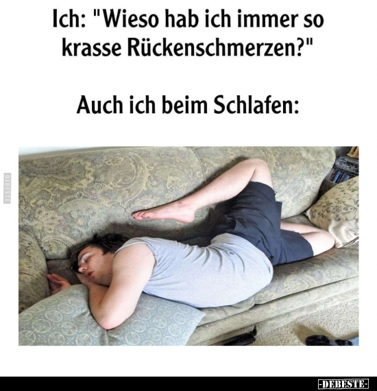 Ich: "Wieso hab ich immer so krasse Rückenschmerzen?".. - Lustige Bilder | DEBESTE.de