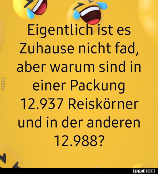 Eigentlich ist es Zuhause nicht fad, aber warum sind in..