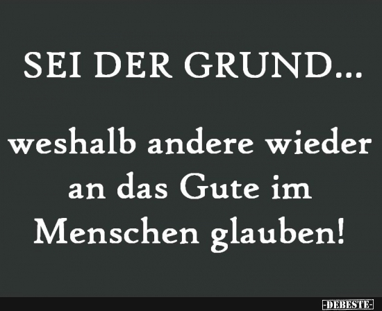 Sei der Grund...