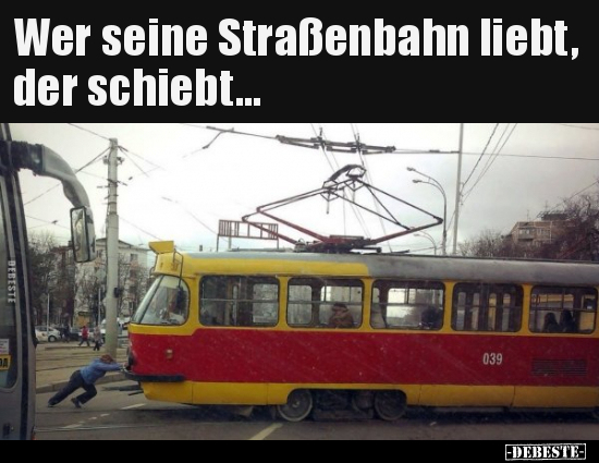 Wer seine Straßenbahn liebt, der schiebt... - Lustige Bilder | DEBESTE.de