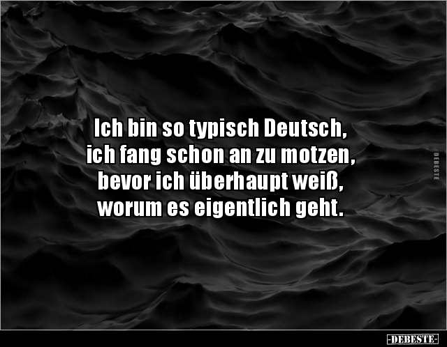 Ich bin so typisch Deutsch, ich fang schon an zu motzen.. - Lustige Bilder | DEBESTE.de